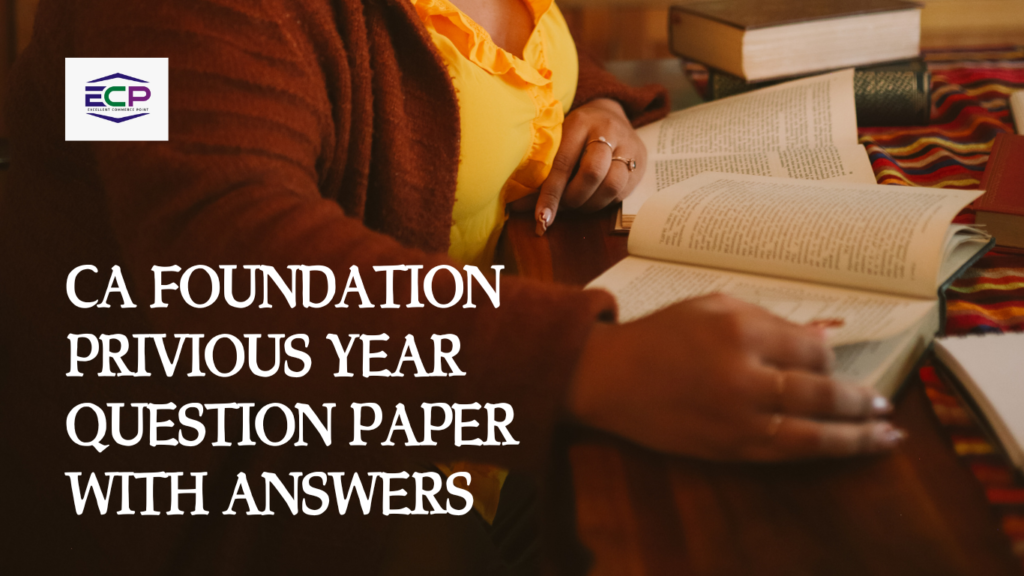 CA FOUNDATION PRIVIOUS YEAR QUESTION PAPER WITH ANSWERS​