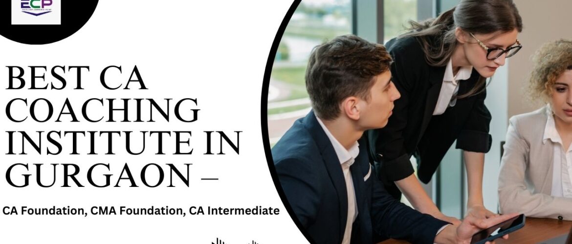 Best CA Coaching Institute in Gurgaon – CA Foundation, CMA Foundation, CA Intermediate