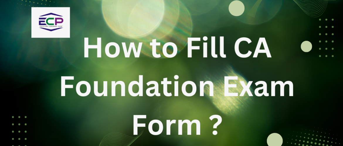 How to Fill CA Foundation Exam Form