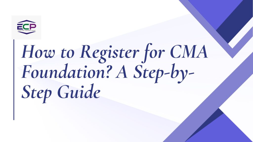 How to Register for CMA Foundation A Step-by-Step Guide