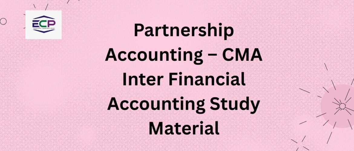 Partnership Accounting – CMA Inter Financial Accounting Study Material