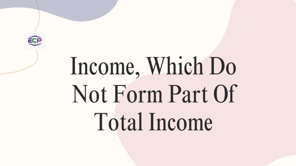Income, Which Do Not Form Part Of Total Income