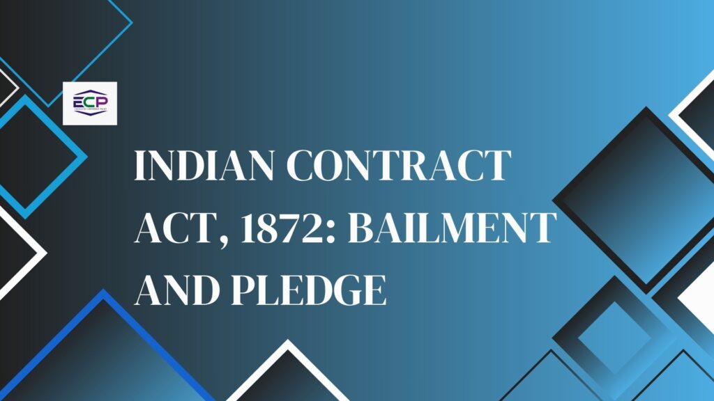Indian Contract Act, 1872 Bailment and Pledge