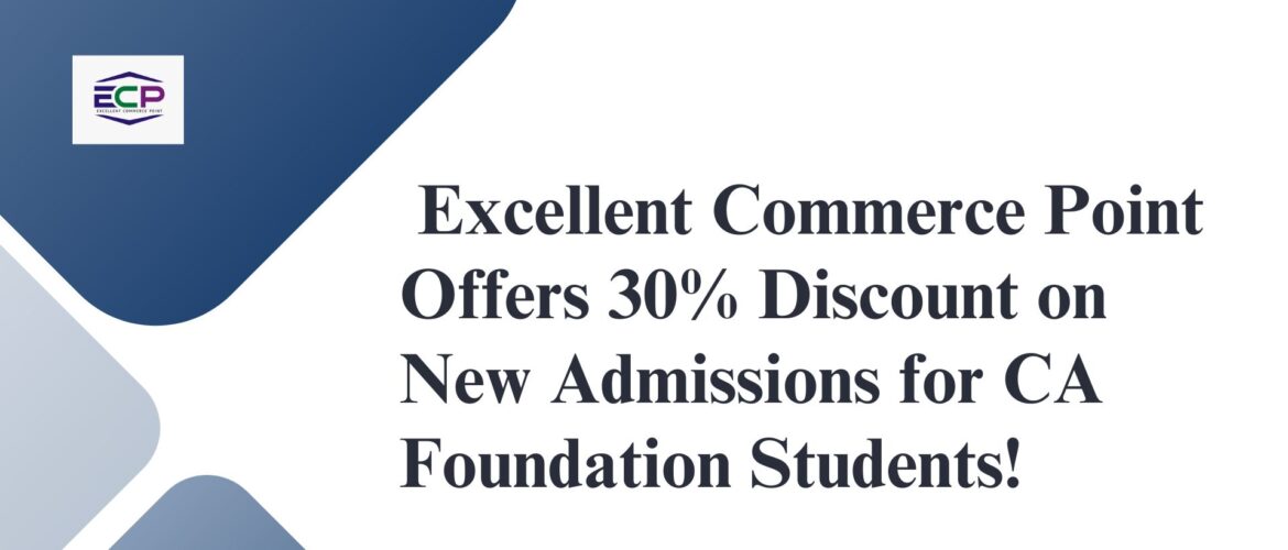 Excellent Commerce Point Offers 30% Discount on New Admissions for CA Foundation Students!