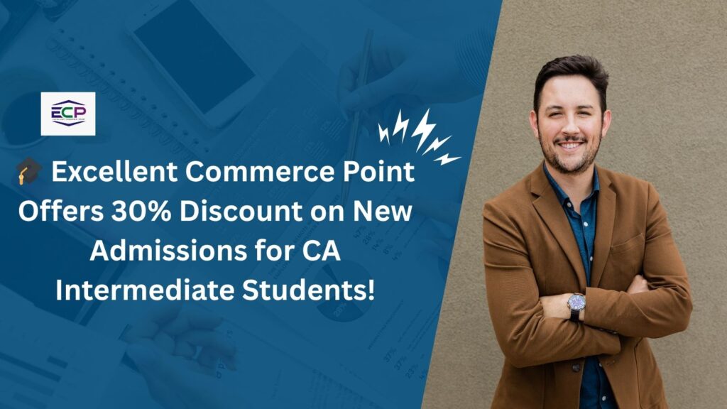 🎓 Excellent Commerce Point Offers 30% Discount on New Admissions for CA Intermediate Students!