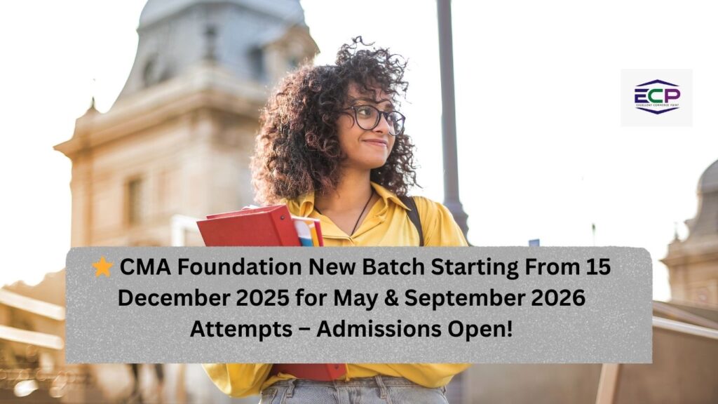 ⭐ CMA Foundation New Batch Starting From 15 December 2025 for May & September 2026 Attempts – Admissions Open!