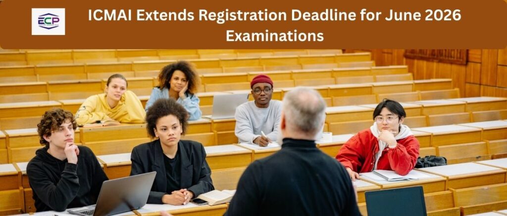 ICMAI Extends Registration Deadline for June 2026 Examinations